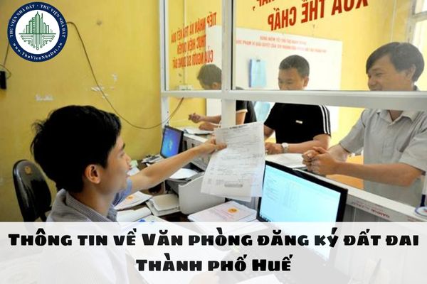 Thông tin về Văn phòng đăng ký đất đai Thành phố Huế 