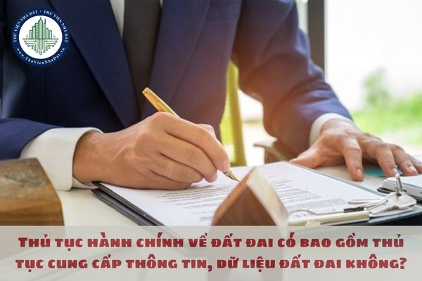 Thủ tục hành chính về đất đai có bao gồm thủ tục cung cấp thông tin, dữ liệu đất đai không?