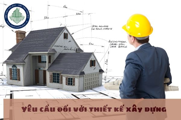 Yêu cầu đối với thiết kế xây dựng được quy định như thế nào?