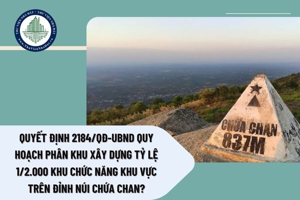 Quyết định 2184/QĐ-UBND quy hoạch phân khu xây dựng tỷ lệ 1/2.000 Khu chức năng khu vực trên đỉnh núi Chứa Chan?