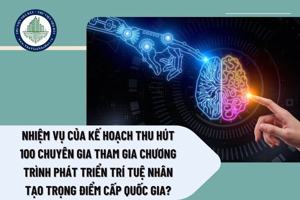 Nhiệm vụ của Kế hoạch thu hút 100 chuyên gia tham gia chương trình phát triển trí tuệ nhân tạo trọng điểm cấp quốc gia? 