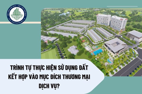 Trình tự thực hiện sử dụng đất kết hợp vào mục đích thương mại dịch vụ?