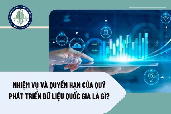 Nhiệm vụ và quyền hạn của Quỹ Phát triển dữ liệu quốc gia là gì?