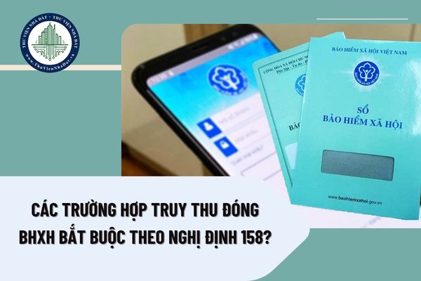 Các trường hợp truy thu đóng BHXH bắt buộc theo Nghị định 158?
