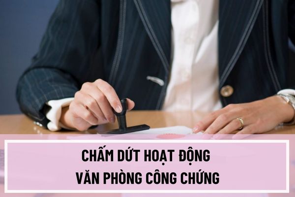 Văn phòng công chứng chấm dứt hoạt động trong các trường hợp nào? Việc chấm dứt hoạt động Văn phòng công chứng do tự chấm dứt hoạt động ra sao?