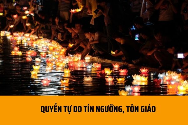 Tín ngưỡng, tôn giáo là gì? Quyền tự do tín ngưỡng, tôn giáo được quy định như thế nào hiện nay?