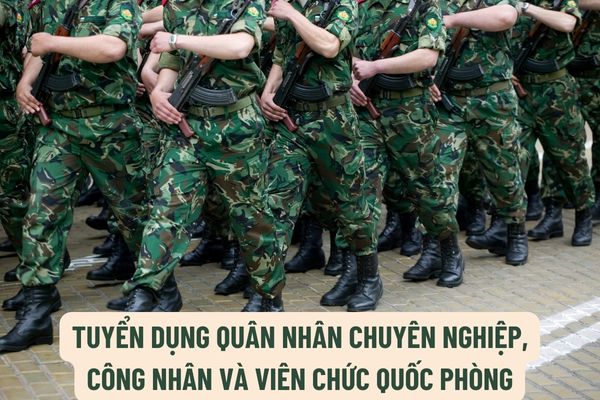 Trình tự, thủ tục tuyển dụng quân nhân chuyên nghiệp, công nhân và viên chức quốc phòng như thế nào?