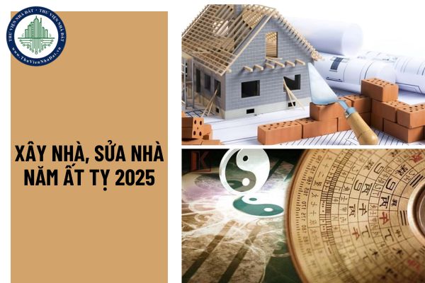 3 tuổi cần kiêng xây nhà, sửa nhà trong năm Ất Tỵ 2025