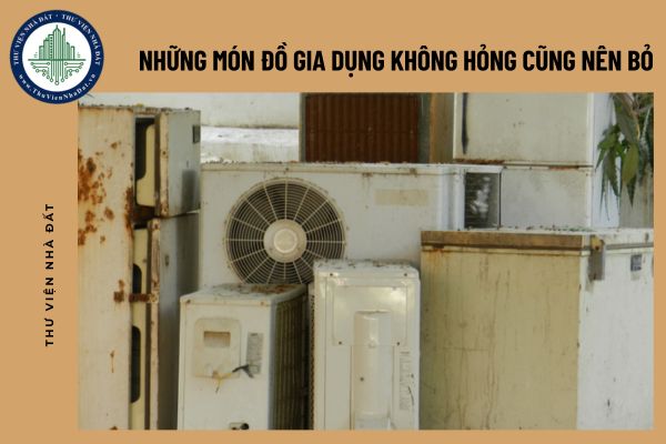 Những món đồ gia dụng không hỏng cũng nên bỏ