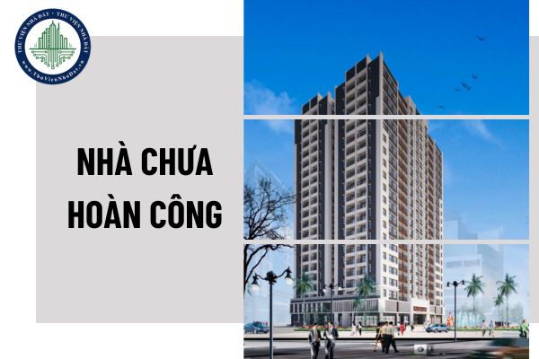 Nhà chưa hoàn công xây dựng có thể thực hiện mua bán được không?