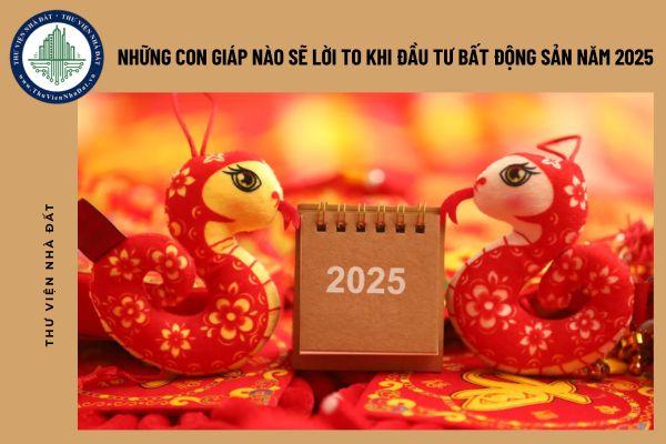 Những con giáp nào sẽ lời to khi đầu tư bất động sản năm 2025