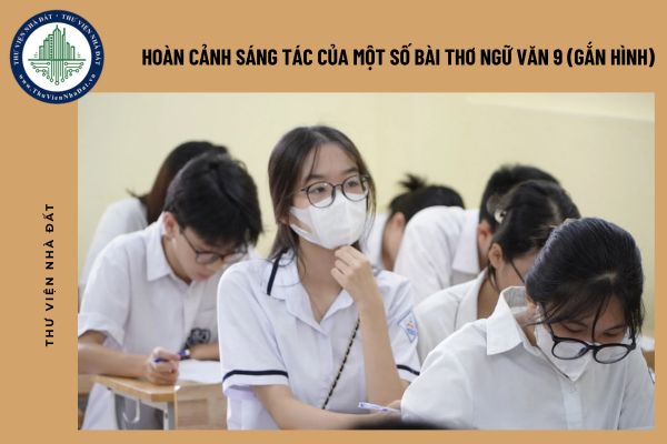 Hoàn cảnh sáng tác của một số bài thơ Ngữ văn 9