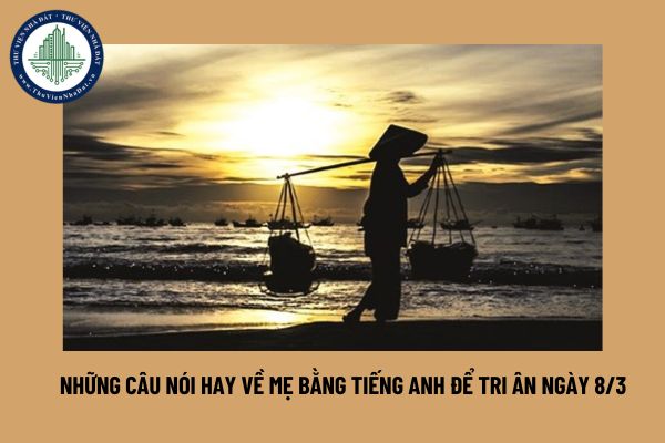 Những câu nói hay về mẹ bằng tiếng Anh để tri ân ngày 8 3