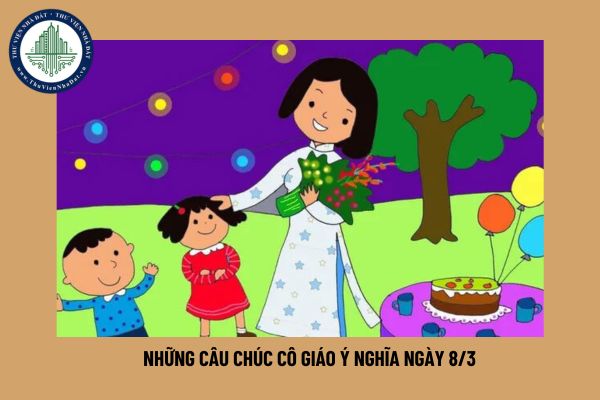 Những câu chúc cô giáo ý nghĩa ngày 8 3