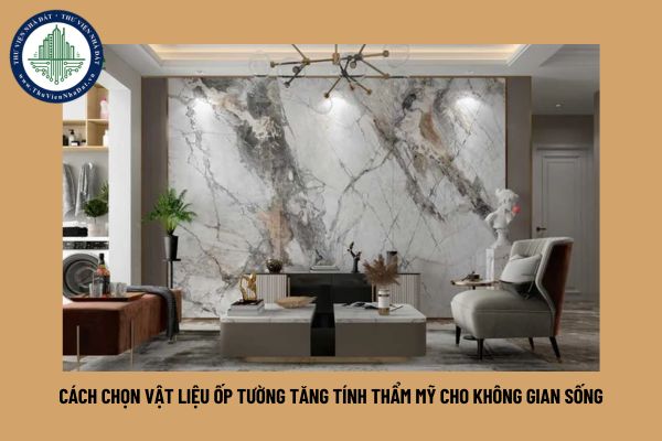 Cách chọn vật liệu ốp tường tăng tính thẩm mỹ cho không gian sống