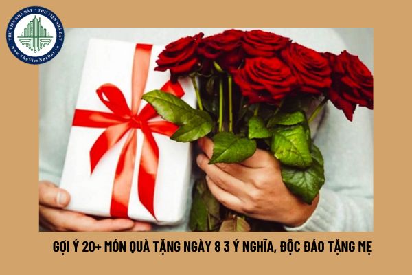 Gợi ý 20+ món quà tặng ngày 8 3 ý nghĩa, độc đáo tặng mẹ