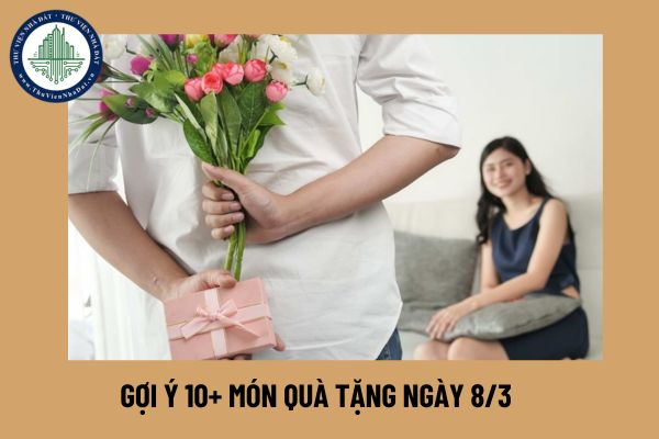 Gợi ý 10+ món quà tặng ngày 8 3 ý nghĩa, độc đáo tặng vợ, bạn gái