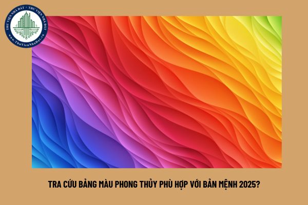 Tra cứu bảng màu phong thủy phù hợp với bản mệnh 2025?