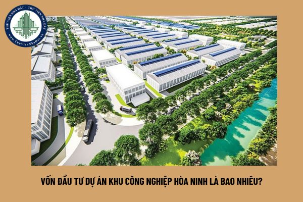 Vốn đầu tư dự án khu công nghiệp Hòa Ninh là bao nhiêu?