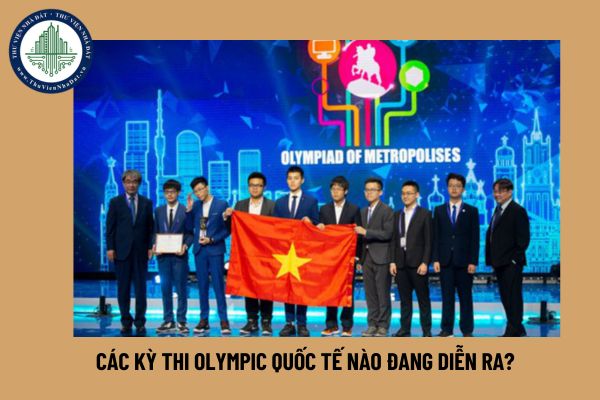 Các kỳ thi Olympic quốc tế nào đang diễn ra?