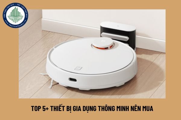 Top 5+ thiết bị gia dụng thông minh nên mua