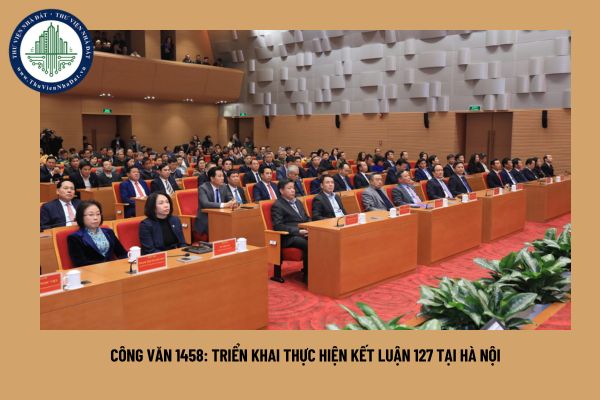 Công văn 1458: triển khai thực hiện Kết luận 127 tại Hà Nội