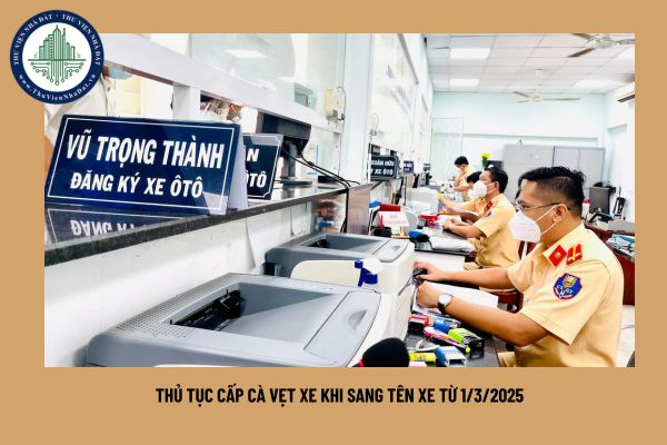 Thủ tục cấp cà vẹt xe khi sang tên xe từ 1/3/2025