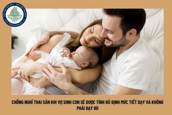 Chồng nghỉ thai sản khi vợ sinh con sẽ được tính đủ định mức tiết dạy và không phải dạy bù