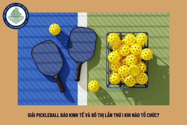 Giải Pickleball Báo Kinh tế và Đô thị lần thứ I khi nào tổ chức?