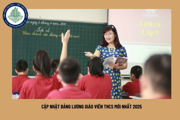 Cập nhật Bảng lương giáo viên THCS mới nhất 2025