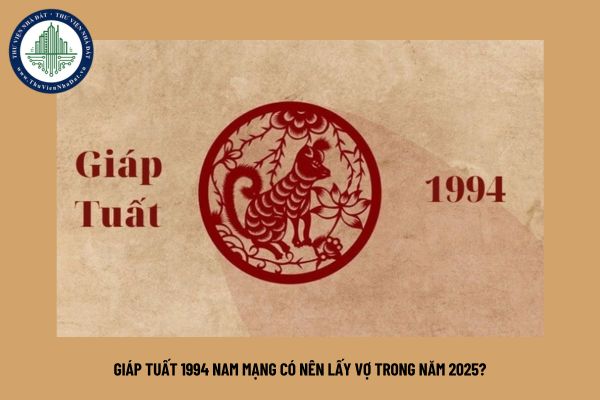 Giáp Tuất 1994 nam mạng có nên lấy vợ trong năm 2025?