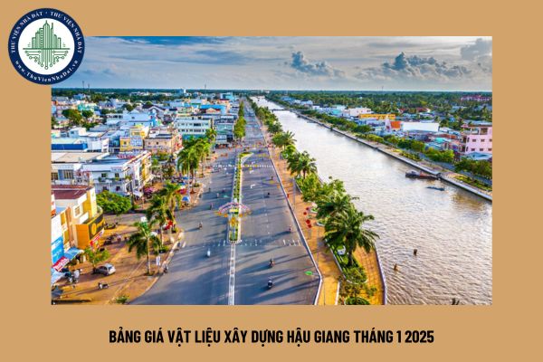 Bảng giá vật liệu xây dựng Hậu Giang tháng 1 2025