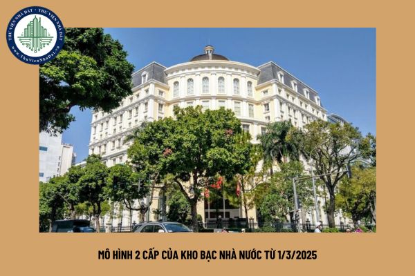 Mô hình 2 cấp của Kho bạc Nhà nước từ 1/3/2025