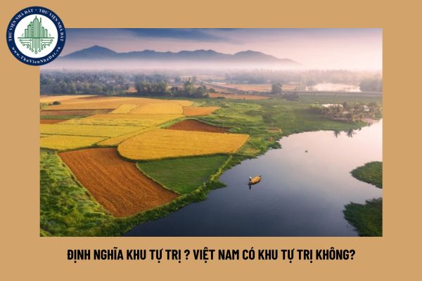 Định nghĩa khu tự trị? Việt Nam có khu tự trị không?