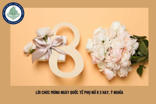 Lời chúc mừng ngày Quốc tế phụ nữ 8 3 hay, ý nghĩa