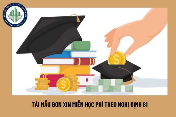 Tải mẫu đơn xin miễn học phí theo Nghị định 81