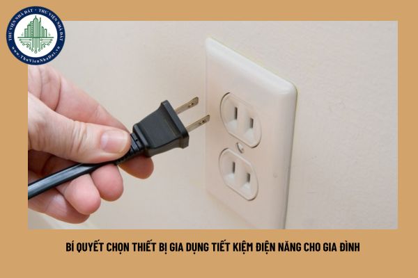 Bí quyết chọn thiết bị gia dụng tiết kiệm điện năng cho gia đình