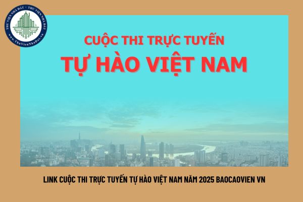 Link cuộc thi trực tuyến Tự hào Việt Nam năm 2025 baocaovien vn