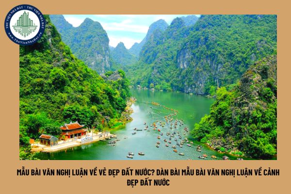 Mẫu bài văn nghị luận về vẻ đẹp đất nước? Dàn bài mẫu bài văn nghị luận về cảnh đẹp đất nước