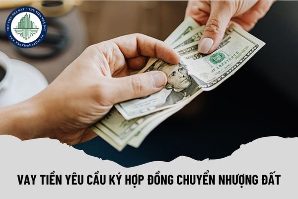 Cho vay tiền yêu cầu ký hợp đồng chuyển nhượng đất được không?