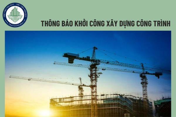 Mẫu thông báo khởi công xây dựng công trình được quy định như thế nào?