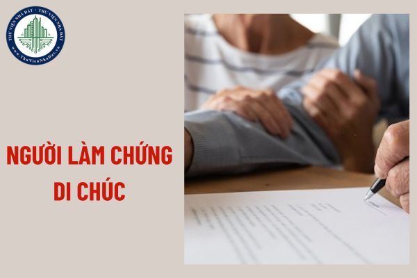 Người làm chứng di chúc thừa kế nhà đất là những ai?