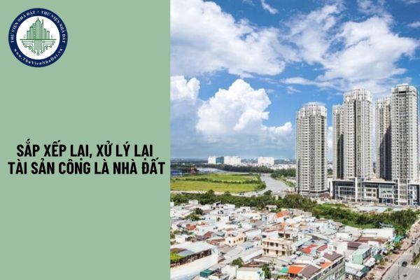 Quy định việc sắp xếp lại, xử lý tài sản công là nhà đất