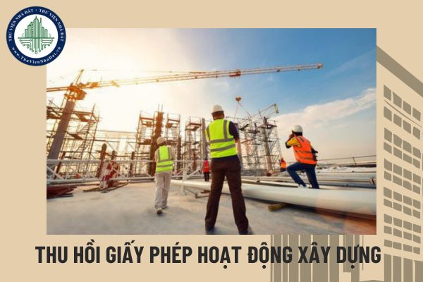 Trình tự thu hồi giấy phép hoạt động xây dựng của nhà thầu nước ngoài