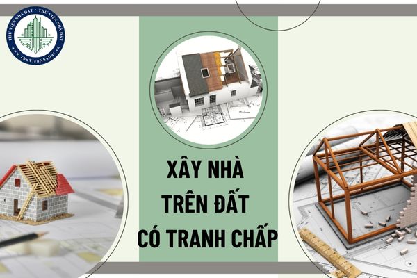 Đất đang có tranh chấp có được xin cấp giấy phép xây dựng nhà ở riêng lẻ không?