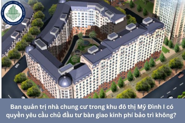 Ban quản trị nhà chung cư trong khu đô thị Mỹ Đình I có quyền yêu cầu chủ đầu tư bàn giao kinh phí bảo trì không? 