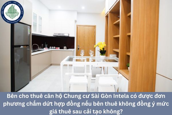Bên cho thuê căn hộ chung cư Sài Gòn Intela có được đơn phương chấm dứt hợp đồng nếu bên thuê không đồng ý mức giá thuê sau cải tạo không?