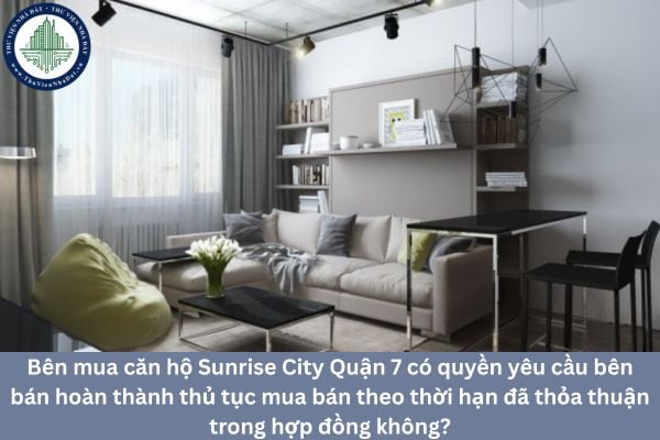 Bên mua căn hộ Sunrise City Quận 7 có quyền yêu cầu bên bán hoàn thành thủ tục mua bán theo thời hạn đã thỏa thuận trong hợp đồng không?