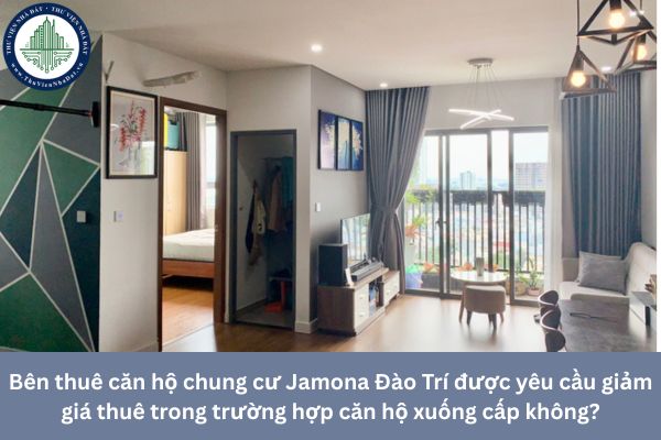 Bên thuê căn hộ chung cư Jamona Đào Trí được yêu cầu giảm giá thuê trong trường hợp căn hộ xuống cấp không?
