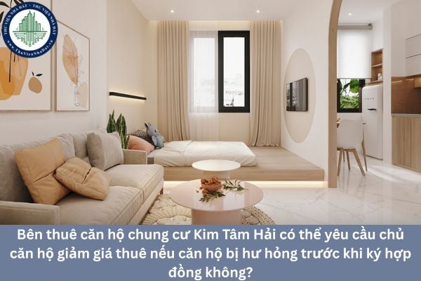 Bên thuê căn hộ chung cư Kim Tâm Hải có thể yêu cầu chủ căn hộ giảm giá thuê nếu căn hộ bị hư hỏng trước khi ký hợp đồng không?